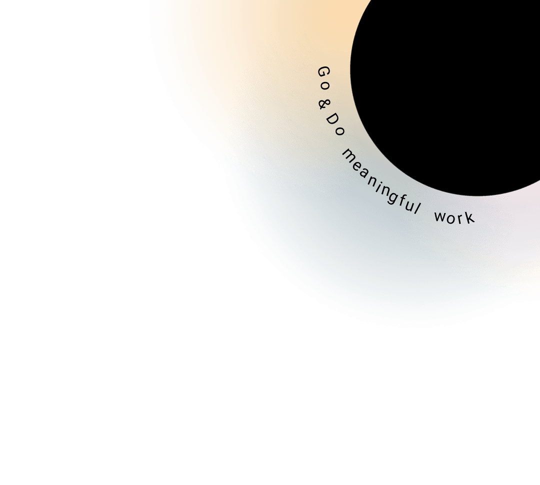 Go & Do meaningful work